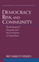 Democracy, risk, and community technological hazards and the evolution of liberalism /