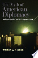 The myth of American diplomacy national identity and U.S. foreign policy /