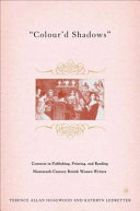 "Colour'd shadows" contexts in publishing, printing, and reading nineteenth-century British women writers /