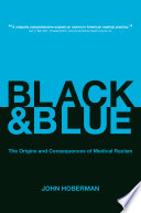 Black and blue the origins and consequences of medical racism /