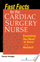 Fast facts for the cardiac surgery nurse everything you need to know in a nutshell /