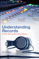 Understanding records a field guide to recording practice /