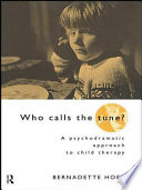 Who calls the tune? a psychodramatic approach to child therapy /