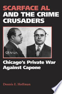 Scarface Al and the crime crusaders Chicago's private war against Capone /
