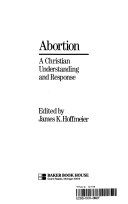 Abortion : a christian understanding and response /