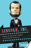Lincoln, Inc selling the sixteenth president in contemporary America /