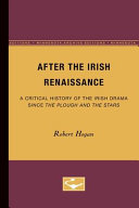 After the Irish Renaissance a critical history of Irish drama since The plough and the stars /