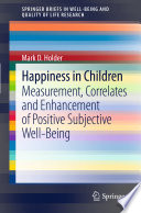 Happiness in Children Measurement, Correlates and Enhancement of Positive Subjective Well-Being /