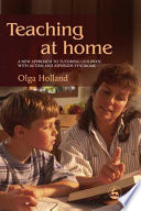 Teaching at home a new approach to tutoring children with Autism and Asperger Syndrome /