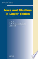Jews and Muslims in lower Yemen a study in protection and restraint, 1918-1949 /