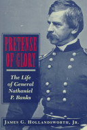 Pretense of glory the life of General Nathaniel P. Banks /
