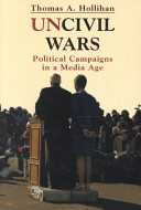 Uncivil wars : poltical campaigns in a media age. /