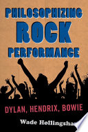 Philosophizing rock performace Dylan, Hendrix, Bowie /