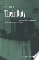 A sense of their duty middle-class formation in Victorian Ontario towns /