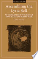 Assembling the lyric self authorship from Troubadour song to Italian poetry book /