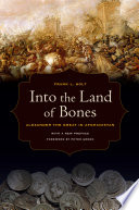 Into the land of bones Alexander the Great in Afghanistan /