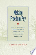 Making freedom pay North Carolina freedpeople working for themselves, 1865-1900 /