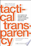 Tactical transparency how leaders can leverage social media to maximize value and build their brand /