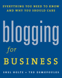 Blogging for business everything you need to know and why you should care /