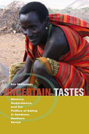 Uncertain tastes : memory, ambivalence, and the politics of eating in Samburu, Northern Kenya /