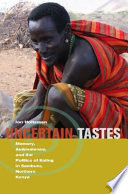 Uncertain tastes memory, ambivalence, and the politics of eating in Samburu, northern Kenya /