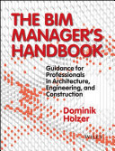 The BIM manager's handbook : guidance for professionals in architecture, engineering, and construction /