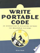 Write portable code an introduction to developing software for multiple platforms /