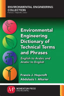Environmental engineering dictionary of technical terms and phrases : English to Arabic and Arabic to English /