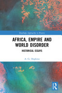 Africa, empire and world disorder : historical essays /