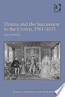 Drama and the succession to the crown, 1561-1633