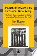 Traumatic experience in the unconscious life of groups the fourth basic assumption /