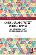 China's grand strategy under Xi Jinping : how history complicates Beijing's global outreach /