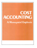Cost Accounting : A Managerial Emphasis /