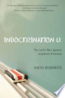 Indoctrination U the left's war against academic freedom /