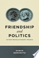 Friendship and Politics in Post-Revolutionary France /