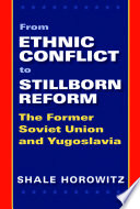 From ethnic conflict to stillborn reform the former Soviet Union and Yugoslavia /