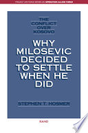 The conflict over Kosovo why Milosevic decided to settle when he did /