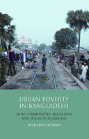 Urban poverty in Bangladesh slum communities, migration and social integration /