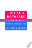 Hot and bothered women, medicine, and menopause in modern America /