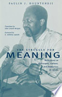 The struggle for meaning reflections on philosophy, culture, and democracy in Africa /
