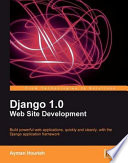 Django 1.0 web site development build powerful web applications, quickly and cleanly, with the Django application framework /
