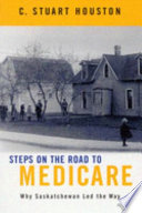 Steps on the road to medicare why Saskatchewan led the way /