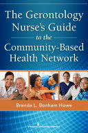 The gerontology nurse's guide to the community-based health network /