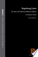 Regulating labor the state and industrial relations reform in postwar France /