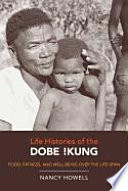 Life histories of the Dobe !Kung food, fatness, and well-being over the life-span /
