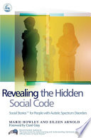 Revealing the hidden social code social stories for people with autistic spectrum disorders /