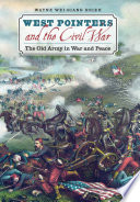 West Pointers and the Civil War the old army in war and peace /