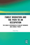 Family migration and the path to an occupation : the (early) experiences of skilled Taiwanese and Chinese 'wives' /