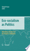 Eco-socialism as Politics Rebuilding the Basis of Our Modern Civilisation /