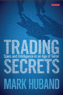 Trading secrets : spies and intelligence in an age of terror /